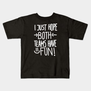 I Just Hope Both Teams Have Fun (White) Kids T-Shirt